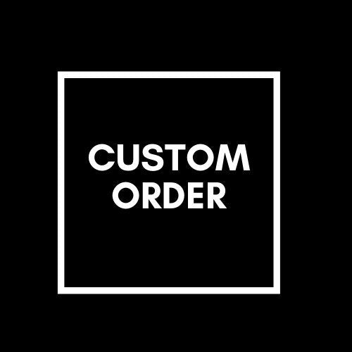 CUSTOM ORDER (Customer's Request)